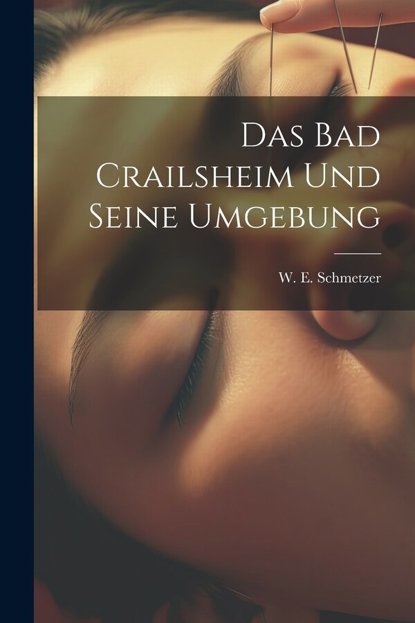 Das Bad Crailsheim Und Seine Umgebung by W E Schmetzer, Paperback | Indigo Chapters