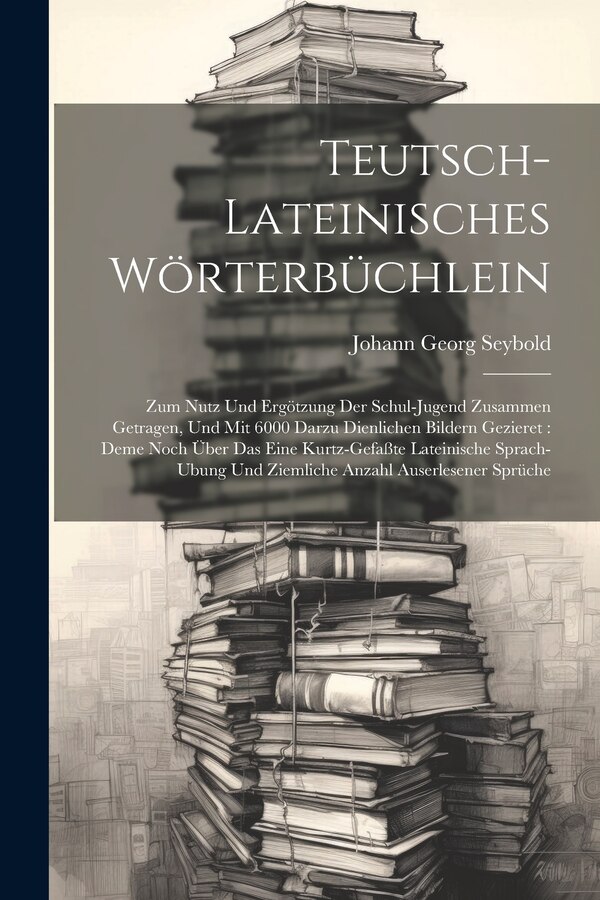 Teutsch-lateinisches Wörterbüchlein by Johann Georg Seybold, Paperback | Indigo Chapters