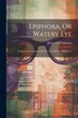 Epiphora Or Watery Eye by James Vose Solomon, Paperback | Indigo Chapters