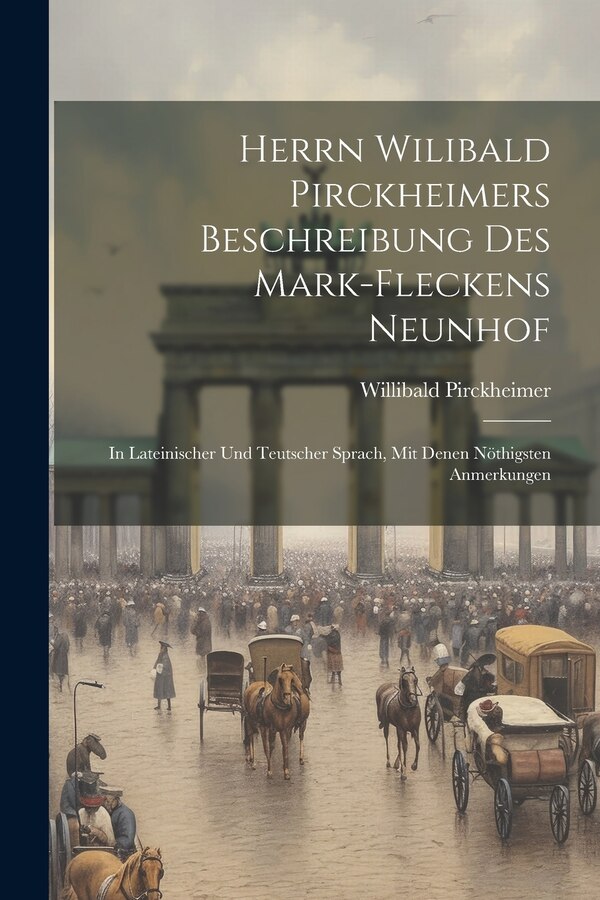 Herrn Wilibald Pirckheimers Beschreibung Des Mark-fleckens Neunhof by Willibald Pirckheimer, Paperback | Indigo Chapters