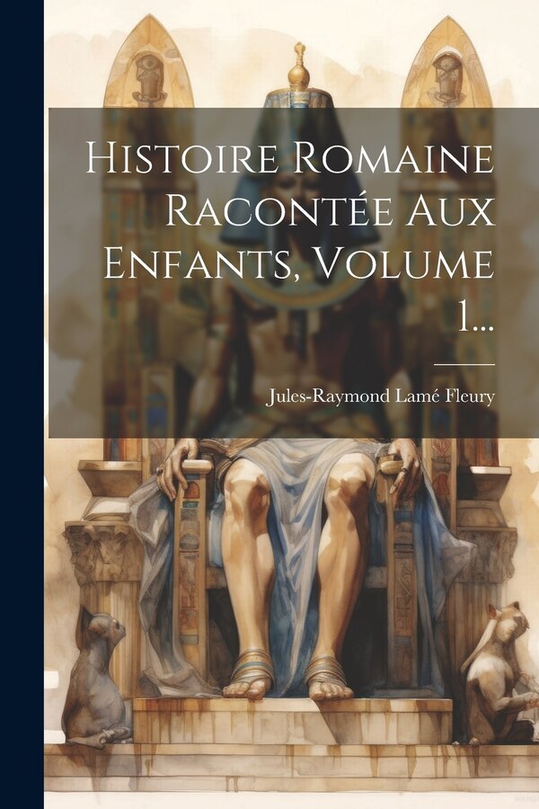 Histoire Romaine Racontée Aux Enfants Volume 1. by Jules-Raymond Lamé Fleury, Paperback | Indigo Chapters