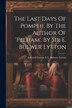 The Last Days Of Pompeii By The Author Of 'pelham'. By Sir E. Bulwer Lytton by Edward George E L Bulwer- Lytton (1s, Paperback | Indigo Chapters