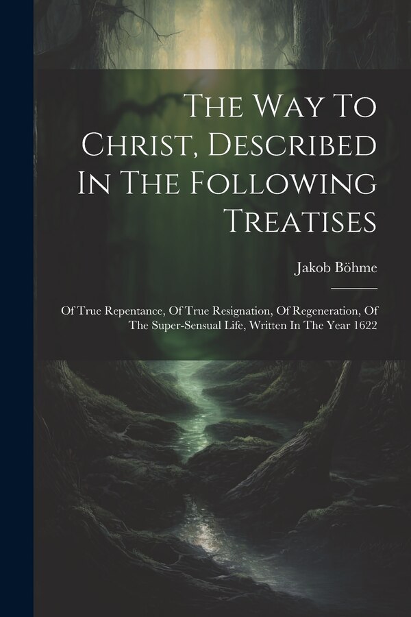 The Way To Christ Described In The Following Treatises by Jakob Böhme, Paperback | Indigo Chapters