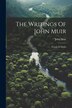 The Writings Of John Muir, Paperback | Indigo Chapters
