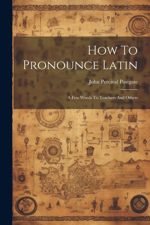 How To Pronounce Latin by John Percival Postgate, Paperback | Indigo Chapters