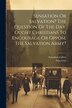 Sensation Or Salvation? The Question Of The Day. Ought Christians To Encourage Or Oppose The Salvation Army? by Salvation Leaflets