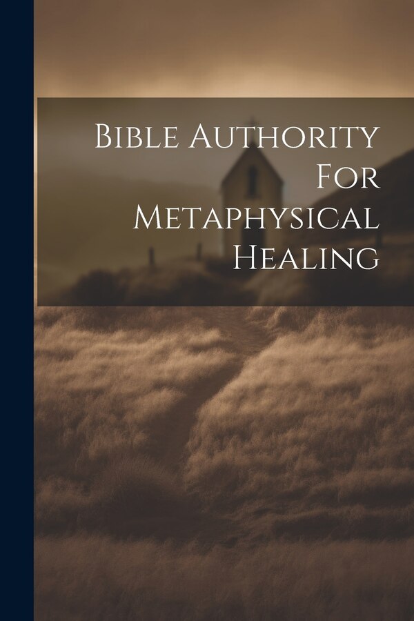 Bible Authority For Metaphysical Healing by Anonymous, Paperback | Indigo Chapters