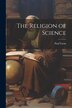 The Religion of Science by Paul 1852-1919 Carus, Paperback | Indigo Chapters
