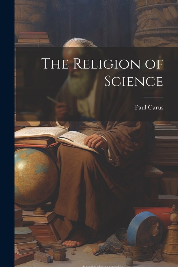 The Religion of Science by Paul 1852-1919 Carus, Paperback | Indigo Chapters