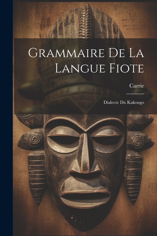 Grammaire De La Langue Fiote by Carrie (Monseigneur ), Paperback | Indigo Chapters