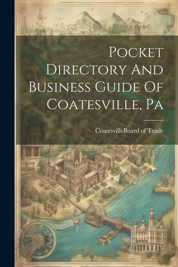 Pocket Directory And Business Guide Of Coatesville Pa by Coatesville (Pa ) Board of Trade, Paperback | Indigo Chapters