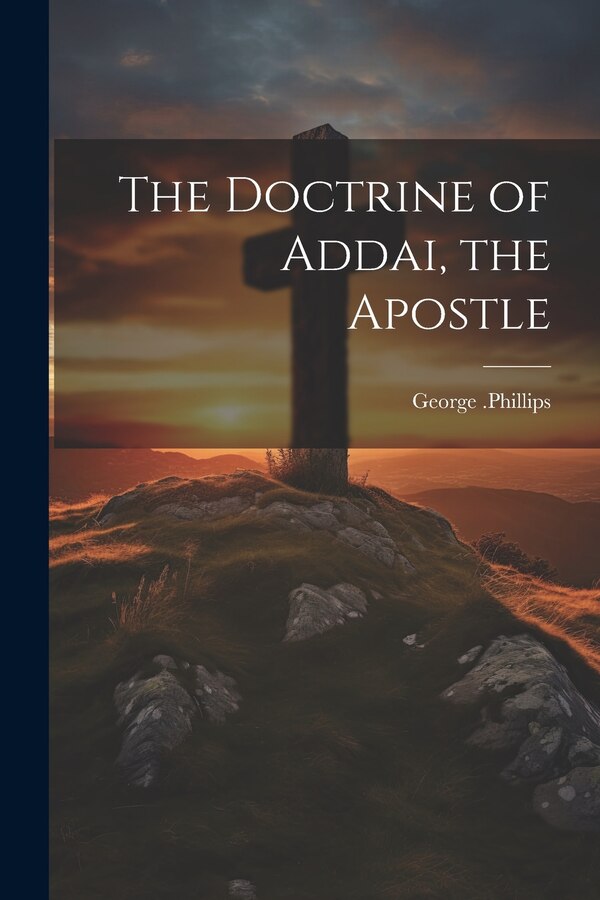 The Doctrine of Addai the Apostle by George 1804-1872 Phillips, Paperback | Indigo Chapters