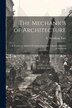 The Mechanics of Architecture; a Treatise on Applied Mechanics Especially Adapted to the Use of Architects by E Wyndham (Edward Wyndham) Tarn