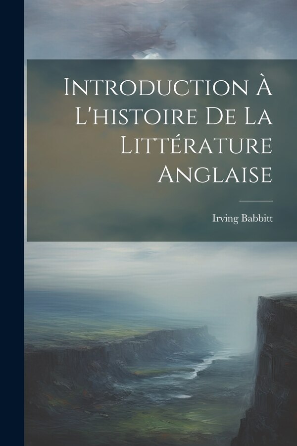 Introduction À L'histoire De La Littérature Anglaise by Irving Babbitt, Paperback | Indigo Chapters