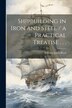 Shipbuilding in Iron and Steel / a Practical Treatise . . by Edward James 1830-1906 Reed, Paperback | Indigo Chapters