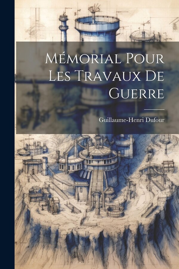 Mémorial Pour Les Travaux De Guerre by Guillaume-Henri Dufour, Paperback | Indigo Chapters