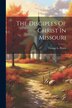 The Disciples Of Christ In Missouri by George L Peters, Paperback | Indigo Chapters