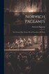 Norwich Pageants; the Grocers' Play From a Ms. in Possession of R. Fitch, Paperback | Indigo Chapters
