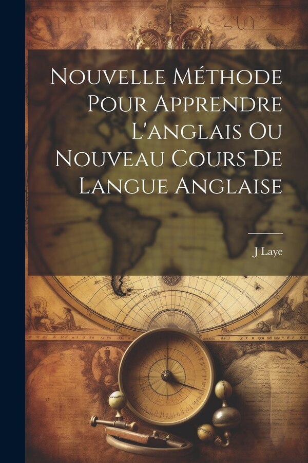 Nouvelle Méthode Pour Apprendre L'anglais Ou Nouveau Cours De Langue Anglaise by J Laye, Paperback | Indigo Chapters