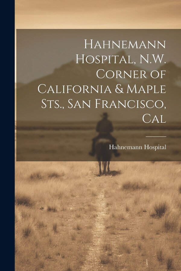 Hahnemann Hospital N.W. Corner of California & Maple Sts. San Francisco Cal, Paperback | Indigo Chapters