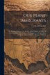 Our Plant Immigrants by David Fairchild, Paperback | Indigo Chapters