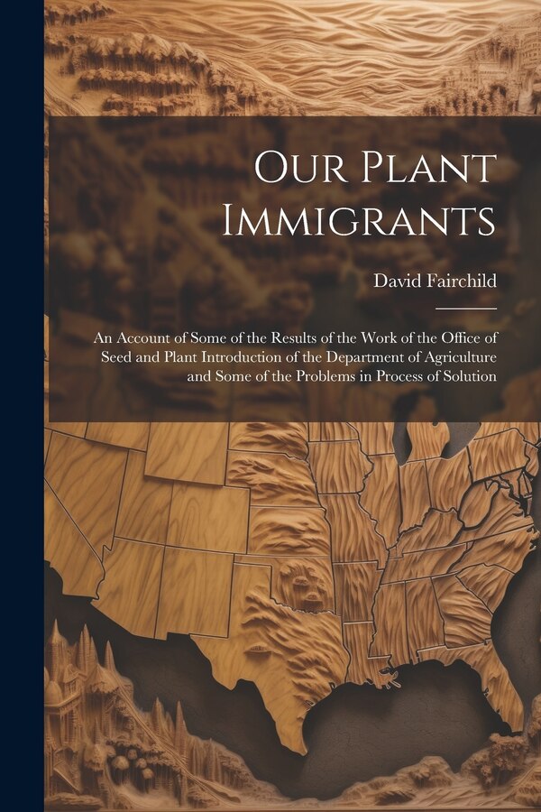 Our Plant Immigrants by David Fairchild, Paperback | Indigo Chapters