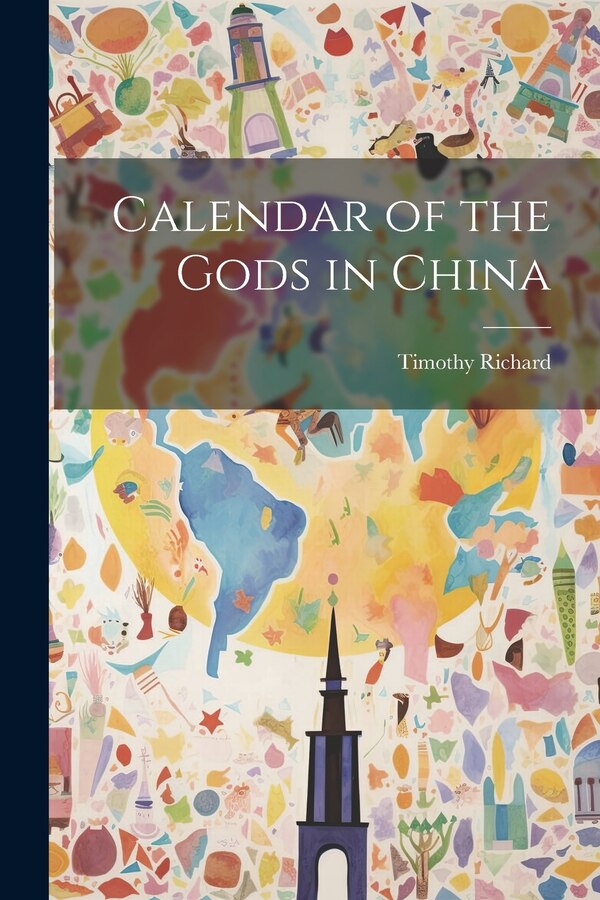 Calendar of the Gods in China by Timothy Richard, Paperback | Indigo Chapters