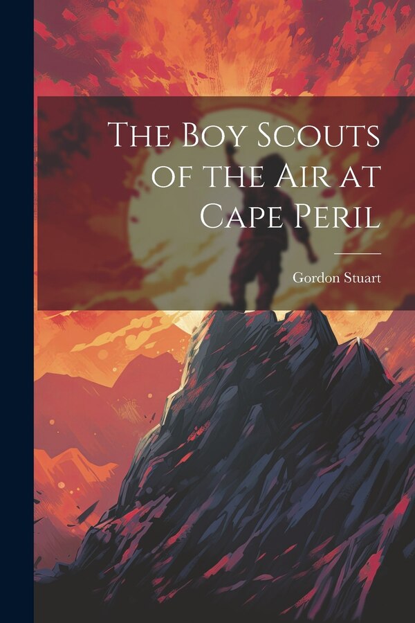The boy Scouts of the air at Cape Peril by Gordon Stuart, Paperback | Indigo Chapters