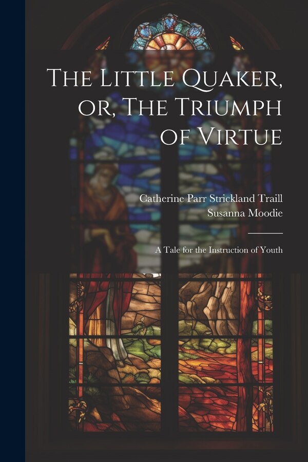 The Little Quaker or The Triumph of Virtue by Susanna Moodie, Paperback | Indigo Chapters