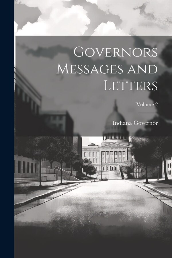 Governors Messages and Letters; Volume 2 by Indiana Governor, Paperback | Indigo Chapters