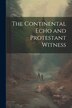 The Continental Echo and Protestant Witness by Anonymous, Paperback | Indigo Chapters