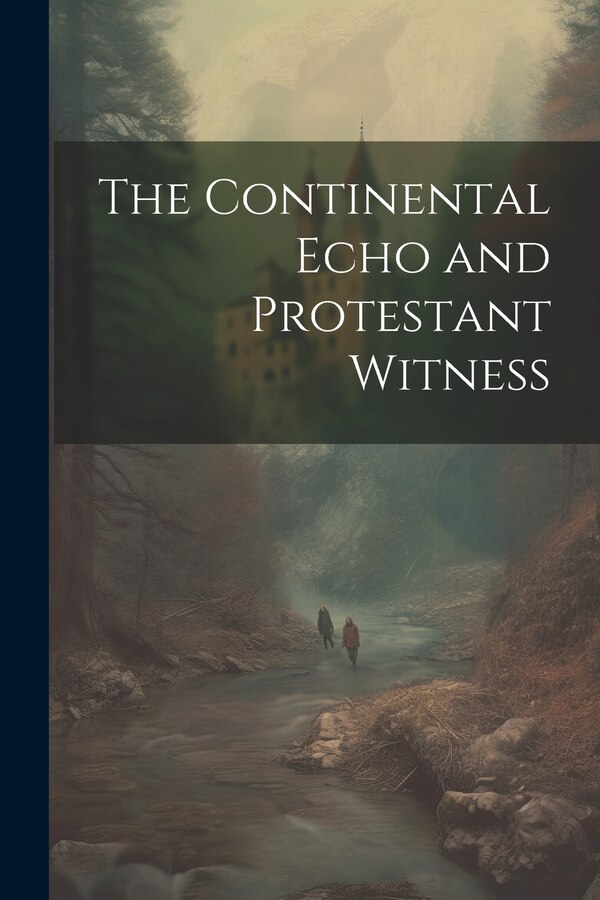 The Continental Echo and Protestant Witness by Anonymous, Paperback | Indigo Chapters