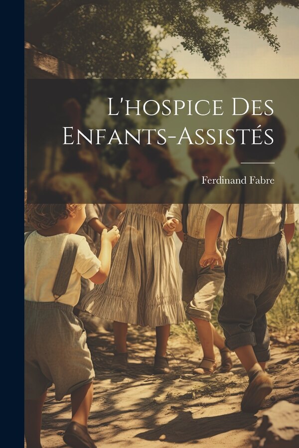 L'hospice Des Enfants-Assistés by Ferdinand Fabre, Paperback | Indigo Chapters
