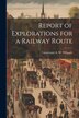 Report of Explorations for a Railway Route by Lieutenant A W Whipple, Paperback | Indigo Chapters