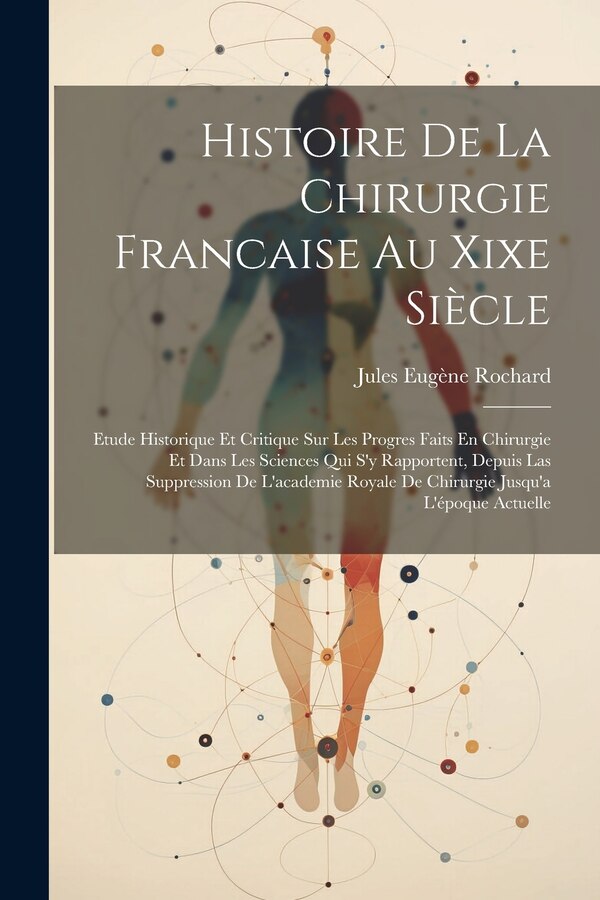 Histoire De La Chirurgie Francaise Au Xixe Siècle by Jules Eugène Rochard, Paperback | Indigo Chapters