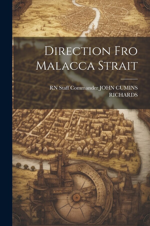 Direction Fro Malacca Strait by Staff Commander John Cumins Richards, Paperback | Indigo Chapters