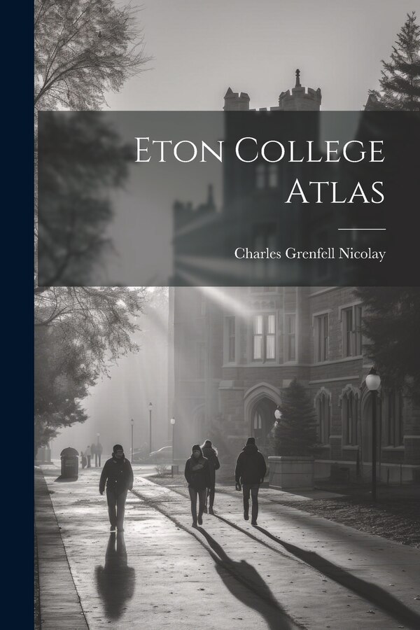 Eton College Atlas by Charles Grenfell Nicolay, Paperback | Indigo Chapters