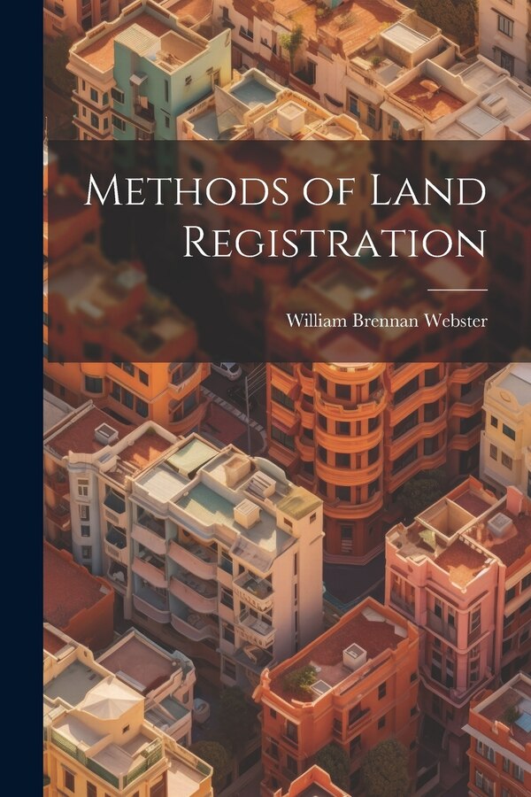 Methods of Land Registration by William Brennan Webster, Paperback | Indigo Chapters