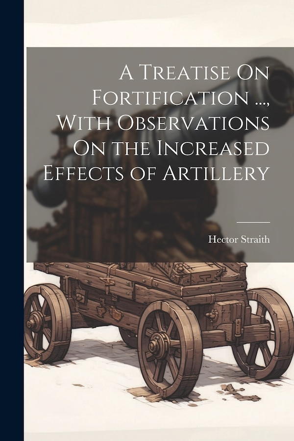 A Treatise On Fortification by Hector Straith, Paperback | Indigo Chapters