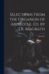 Selections From the Organon of Aristotle Ed. by J.R. Magrath by Aristoteles, Paperback | Indigo Chapters