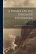A Primer On the Origin of Knowledge by J Warren Farlin, Paperback | Indigo Chapters