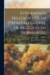 Evénéments Militaires De La [Première] Guerre De Religion En Normandie by Jean-Charles Escher, Paperback | Indigo Chapters