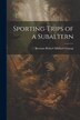 Sporting Trips of a Subaltern by Bertram Robert Mitford Glossop, Paperback | Indigo Chapters