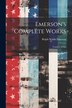 Emerson's Complete Works by Ralph Waldo Emerson, Paperback | Indigo Chapters