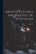Aristotle&#x27;s Ethics and Politics Tr. by J. Gillies by Aristoteles, Paperback | Indigo Chapters