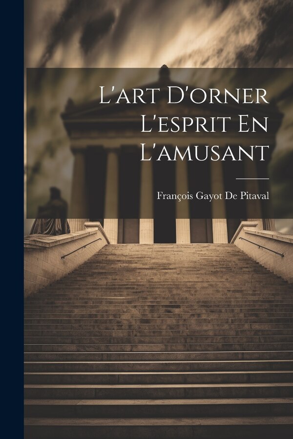 L'art D'orner L'esprit En L'amusant by François Gayot De Pitaval, Paperback | Indigo Chapters