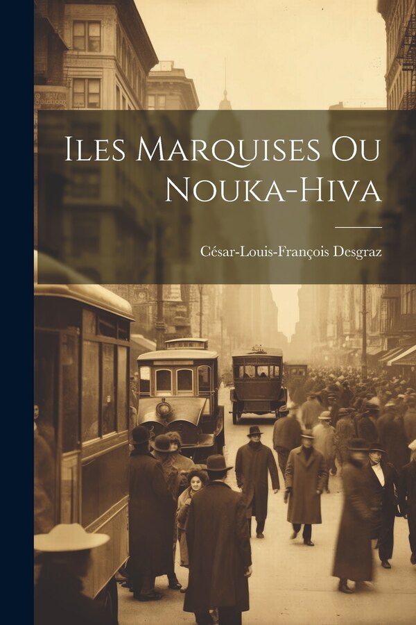 Iles Marquises Ou Nouka-Hiva by César-Louis-François Desgraz, Paperback | Indigo Chapters