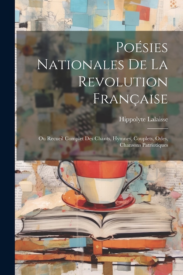Poésies Nationales De La Revolution Française by Hippolyte Lalaisse, Paperback | Indigo Chapters