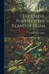 The Useful Plants of the Island of Guam by William Edwin Safford, Paperback | Indigo Chapters