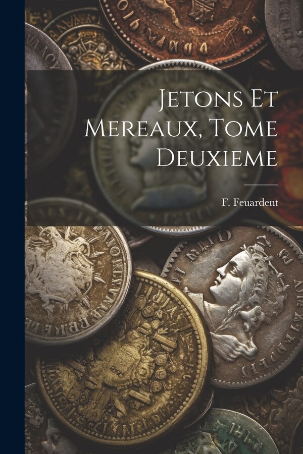 Jetons Et Mereaux Tome Deuxieme by F Feuardent, Paperback | Indigo Chapters